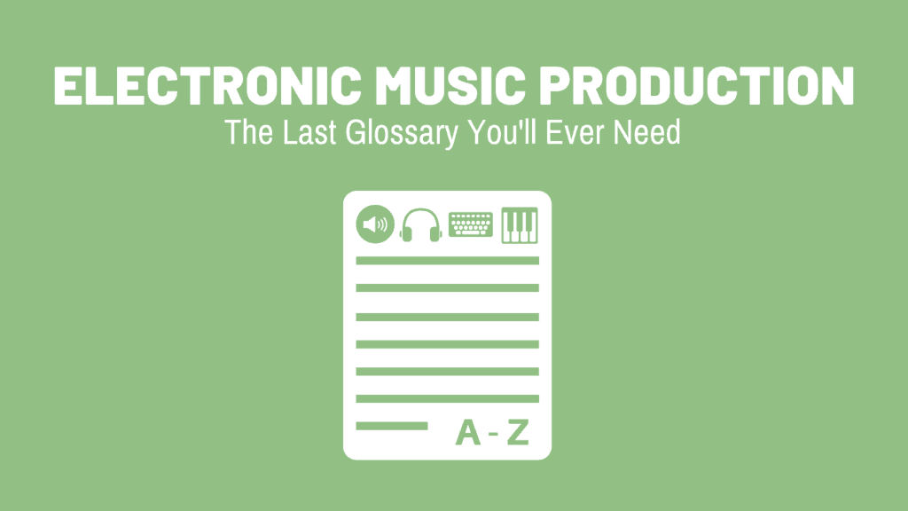 Electronic Music Production - The Last Glossary You'll Ever Need