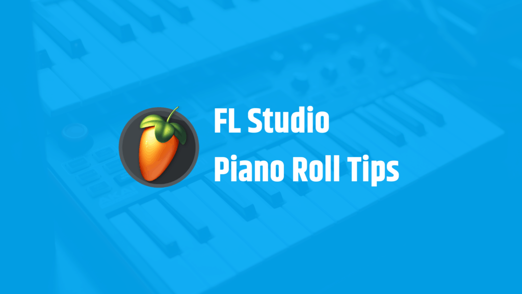 25 FL Studio Piano Roll Tips