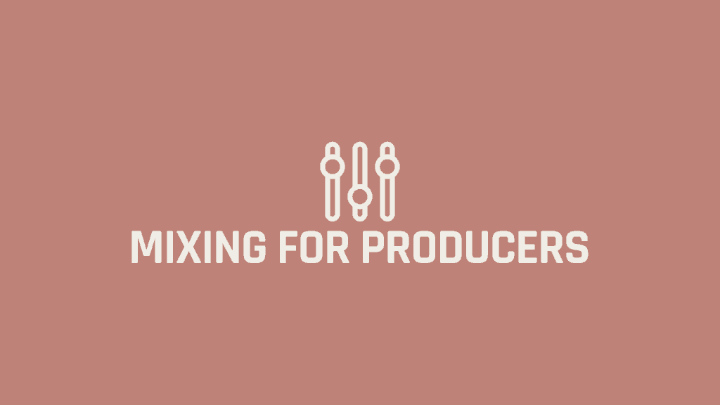 Mixing for Producers